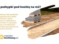 Ile podsypki pod kostkę na m2? Oblicz potrzebną ilość materiału do brukowania. Stosowanie odpowiedniej podsypki to klucz do trwałości nawierzchni.