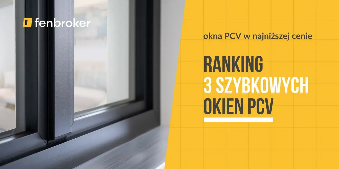 Ranking 3-szybowych okien PCV w najniższej cenie. Sprawdź, którzy producenci okien znaleźli się na podium!
