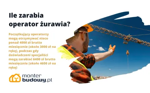 Operator żurawia zarabia od 4000 zł brutto miesięcznie dla początkujących do 6400 zł brutto dla doświadczonych.
