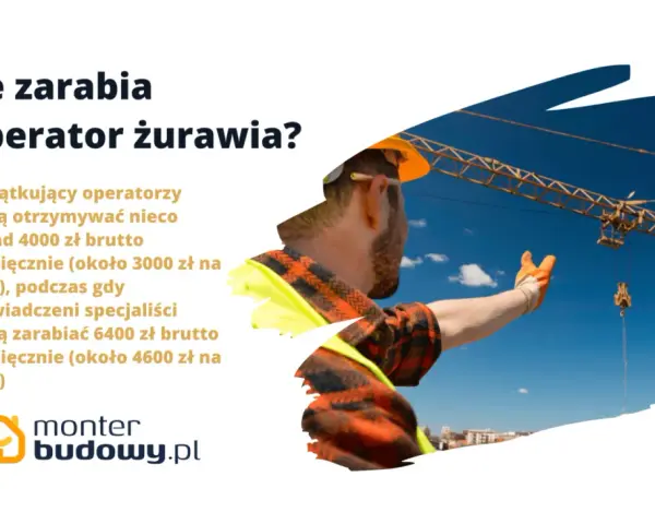 Operator żurawia zarabia od 4000 zł brutto miesięcznie dla początkujących do 6400 zł brutto dla doświadczonych.