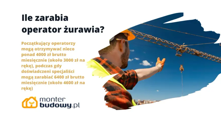 Operator żurawia zarabia od 4000 zł brutto miesięcznie dla początkujących do 6400 zł brutto dla doświadczonych.